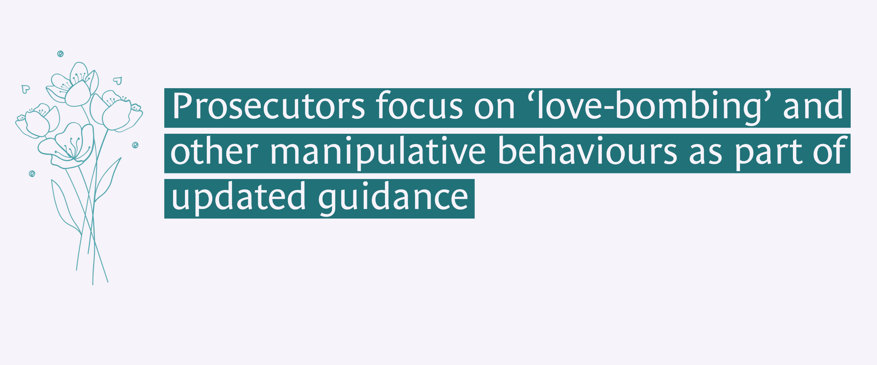 'Prosecutors focus on ‘love-bombing’ and other manipulative behaviours as part of updated guidance'