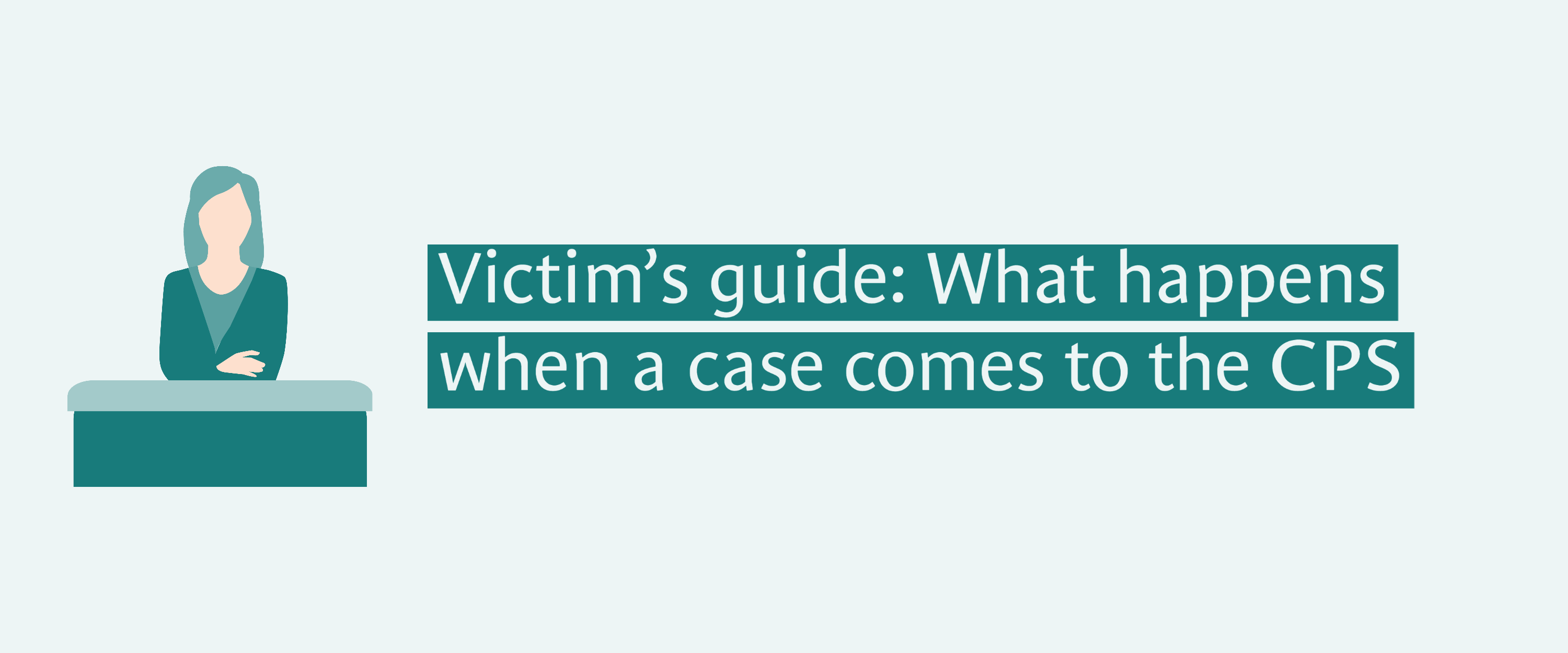 Graphic showing victim in the witness box. Text reads: Victim's guide: What happens when a case comes to the CPS.