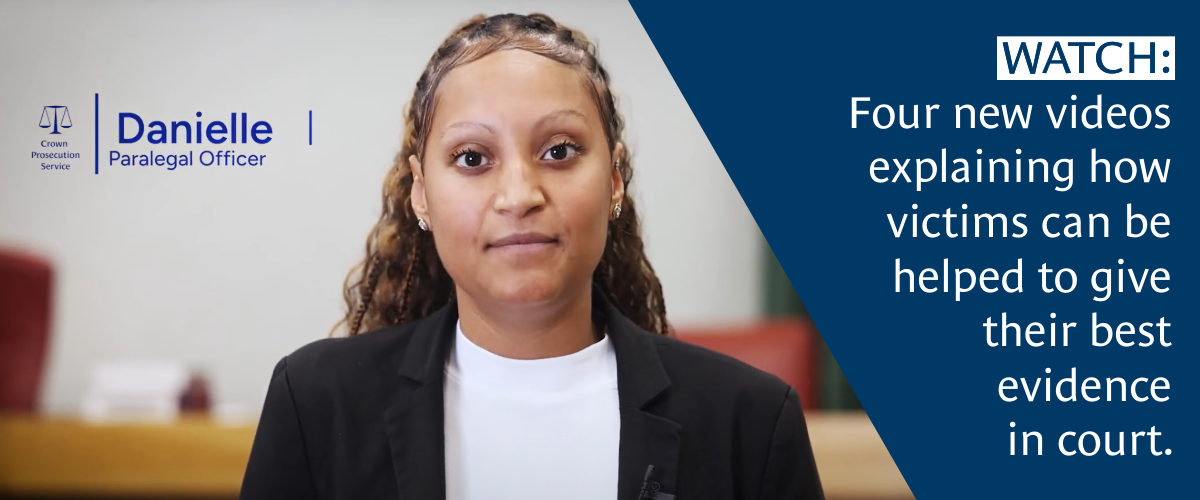 Four new videos explaining how victims can be helped to give their best evidence in court.