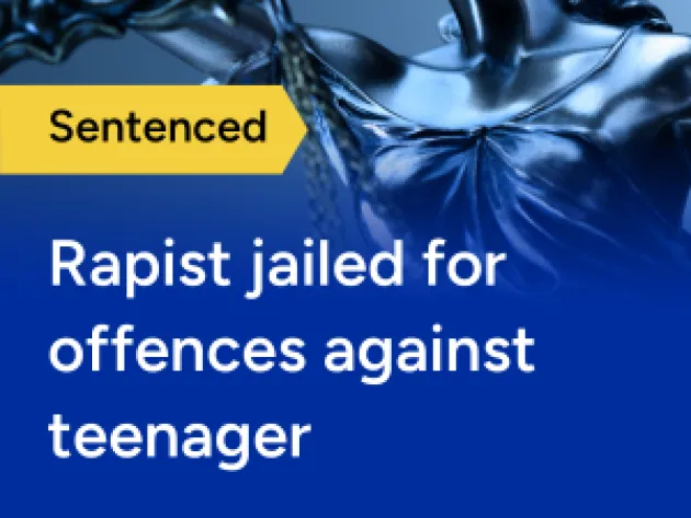 Sentenced: Rapist jailed for offences against teenager