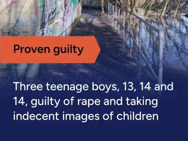 Image of a concrete canal underpass with graffiti on the wall. Text reads: Proven guilty: Three teenage boys, 13, 14 and 14, guilty of rape and taking indecent images of children